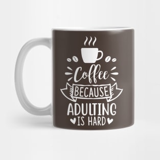 Coffee Because Adulting Is Hard Mug